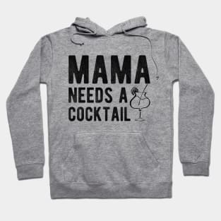 Cocktail - Mama needs a cocktail Hoodie